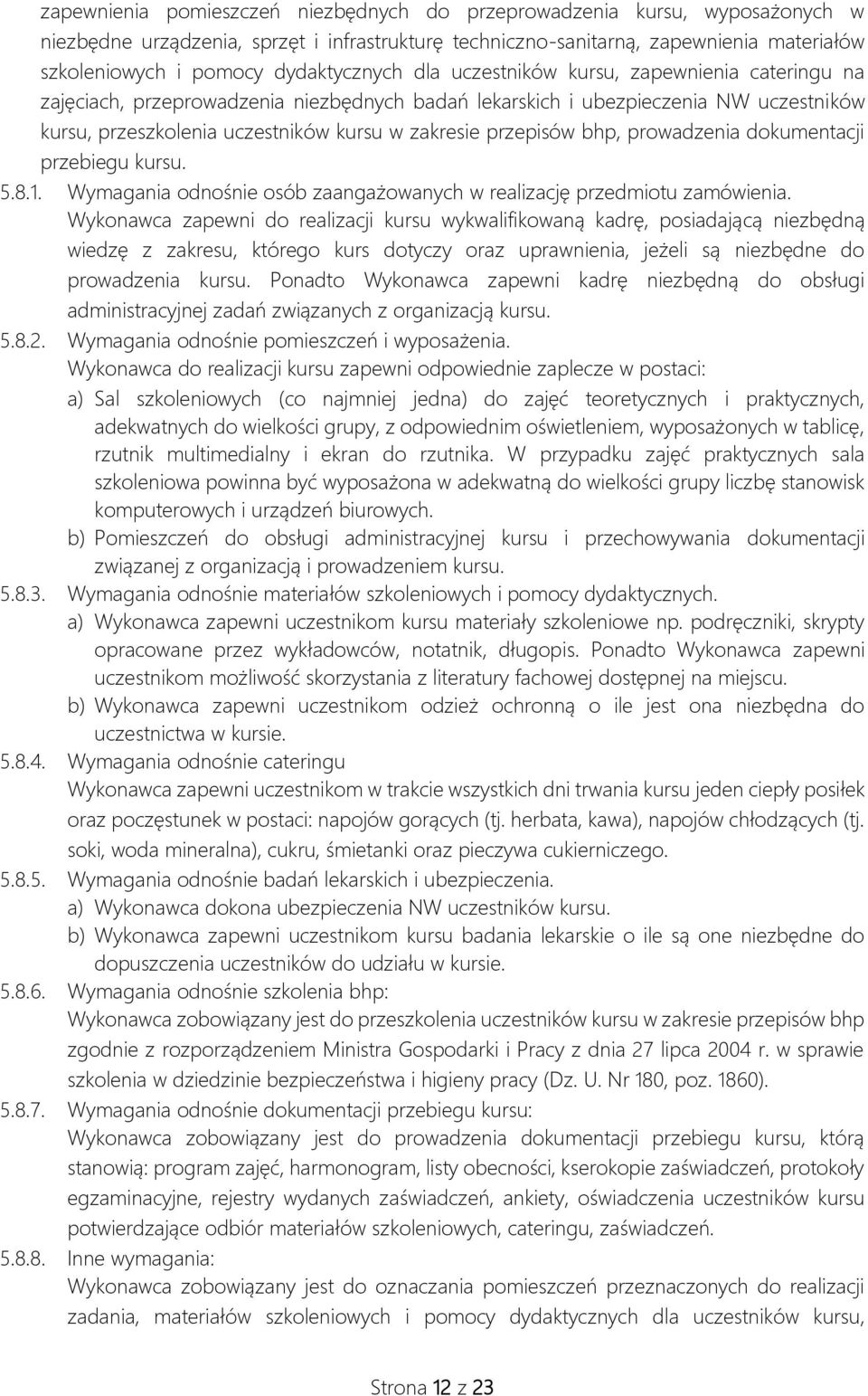 przepisów bhp, prowadzenia dokumentacji przebiegu kursu. 5.8.1. Wymagania odnośnie osób zaangażowanych w realizację przedmiotu zamówienia.