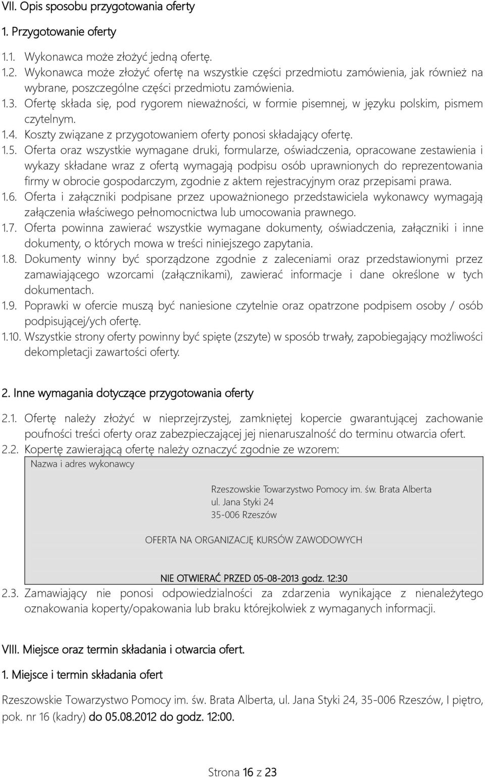 Ofertę składa się, pod rygorem nieważności, w formie pisemnej, w języku polskim, pismem czytelnym. 1.4. Koszty związane z przygotowaniem oferty ponosi składający ofertę. 1.5.