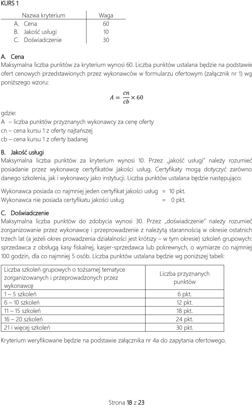 przyznanych wykonawcy za cenę oferty cn cena kursu 1 z oferty najtańszej cb cena kursu 1 z oferty badanej B. Jakość usługi Maksymalna liczba punktów za kryterium wynosi 10.