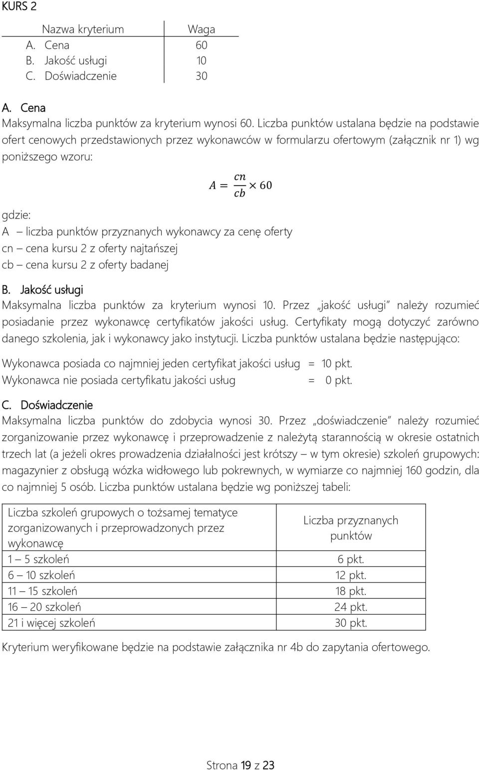 przyznanych wykonawcy za cenę oferty cn cena kursu 2 z oferty najtańszej cb cena kursu 2 z oferty badanej B. Jakość usługi Maksymalna liczba punktów za kryterium wynosi 10.