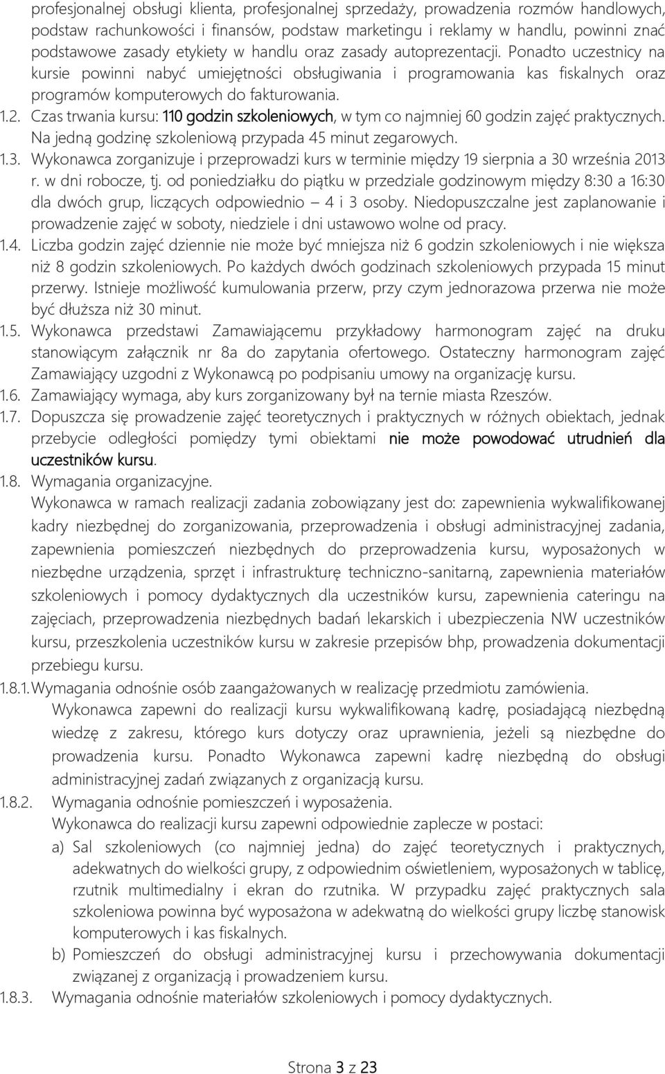 Czas trwania kursu: 110 godzin szkoleniowych, w tym co najmniej 60 godzin zajęć praktycznych. Na jedną godzinę szkoleniową przypada 45 minut zegarowych. 1.3.