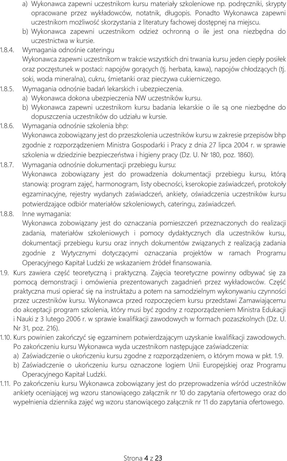 b) Wykonawca zapewni uczestnikom odzież ochronną o ile jest ona niezbędna do uczestnictwa w kursie. 1.8.4.