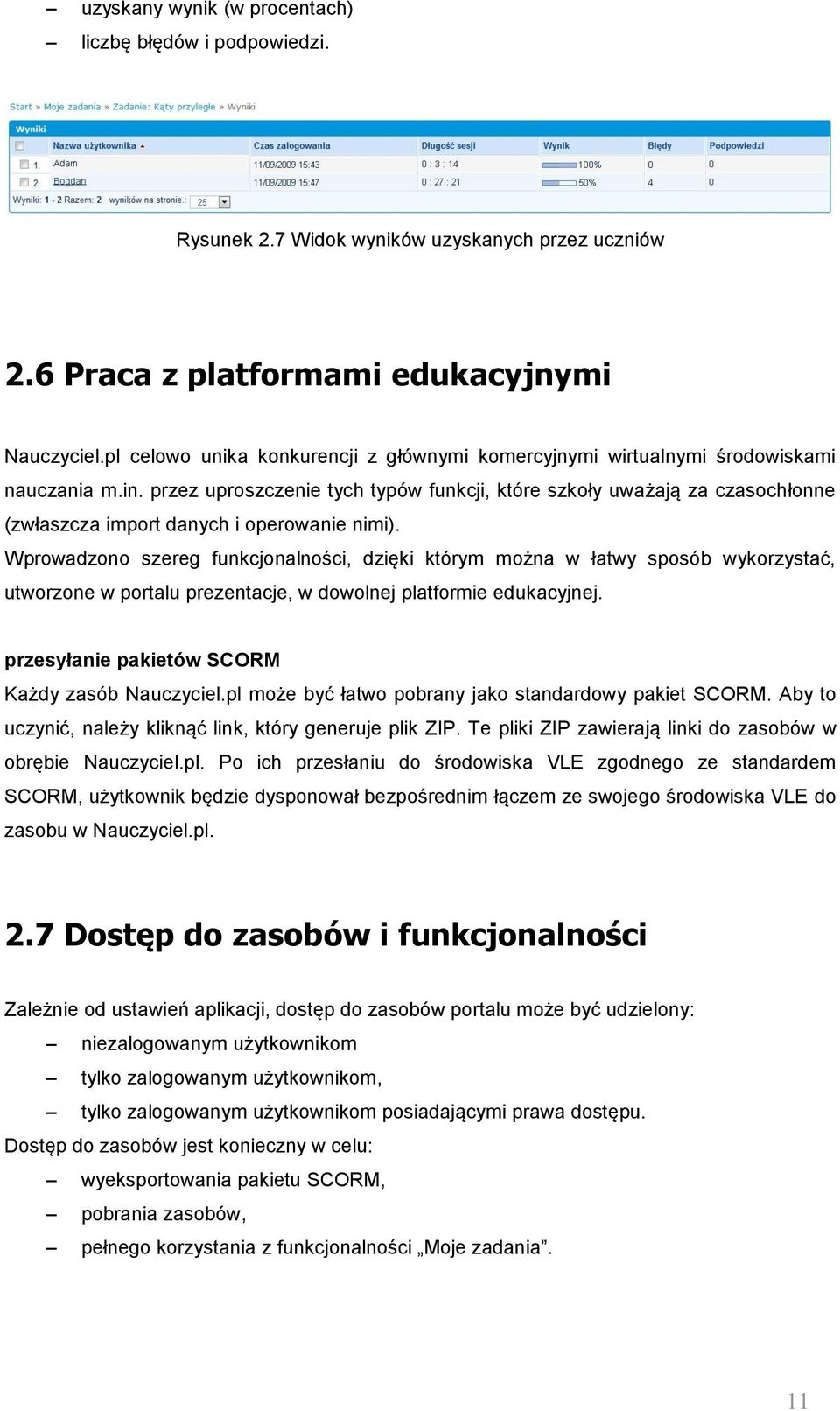 przez uproszczenie tych typów funkcji, które szkoły uważają za czasochłonne (zwłaszcza import danych i operowanie nimi).