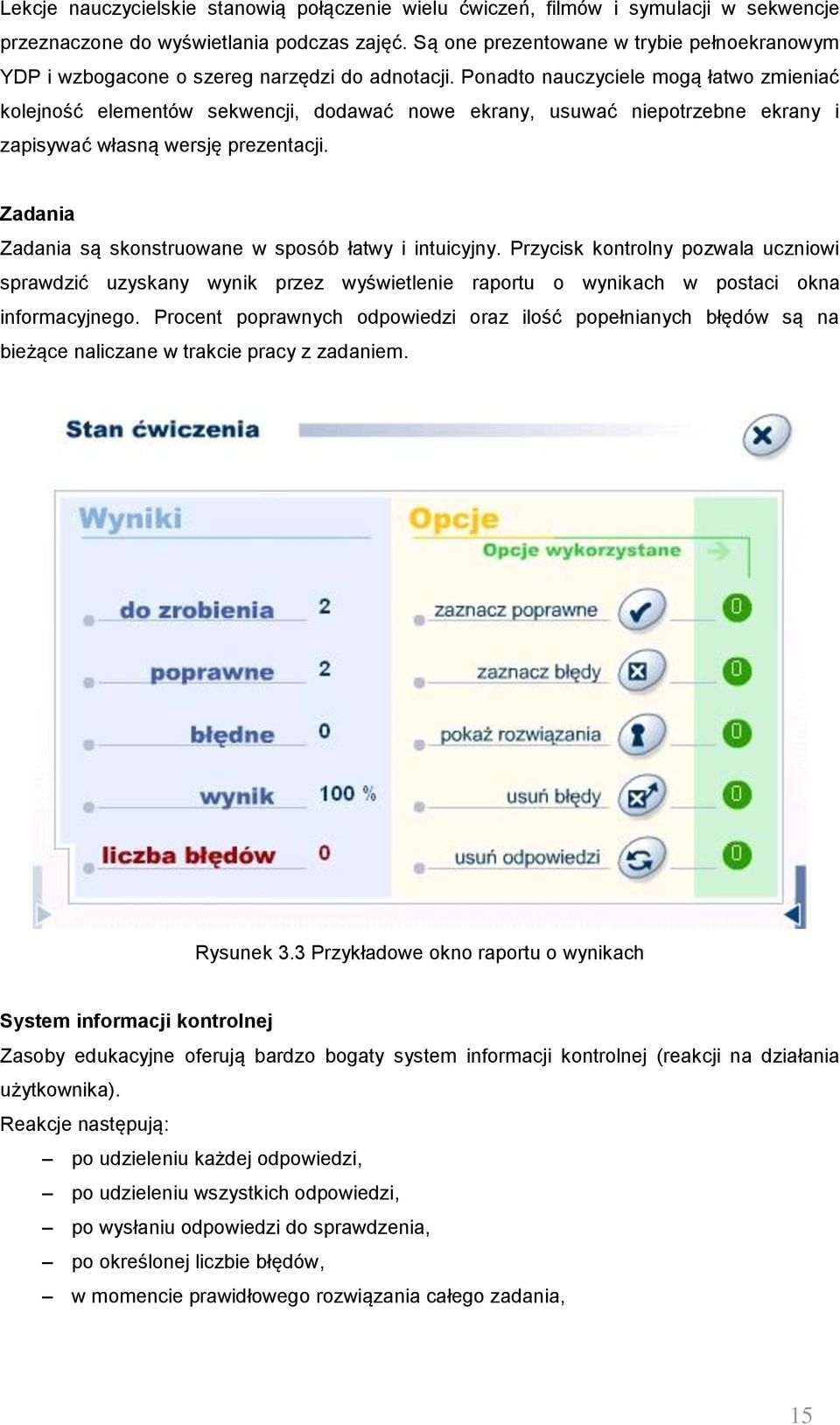 Ponadto nauczyciele mogą łatwo zmieniać kolejność elementów sekwencji, dodawać nowe ekrany, usuwać niepotrzebne ekrany i zapisywać własną wersję prezentacji.