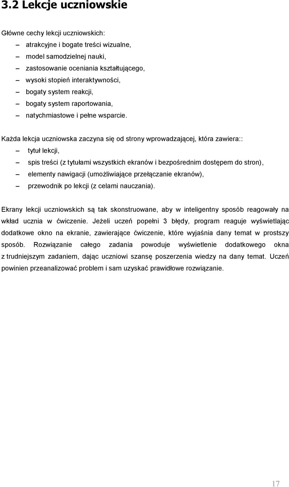Każda lekcja uczniowska zaczyna się od strony wprowadzającej, która zawiera:: tytuł lekcji, spis treści (z tytułami wszystkich ekranów i bezpośrednim dostępem do stron), elementy nawigacji