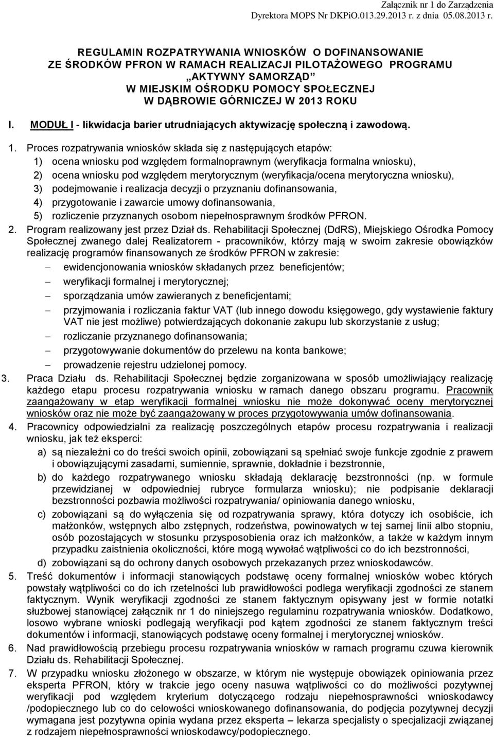 REGULAMIN ROZPATRYWANIA WNIOSKÓW O DOFINANSOWANIE ZE ŚRODKÓW PFRON W RAMACH REALIZACJI PILOTAŻOWEGO PROGRAMU AKTYWNY SAMORZĄD W MIEJSKIM OŚRODKU POMOCY SPOŁECZNEJ W DĄBROWIE GÓRNICZEJ W 2013 ROKU I.