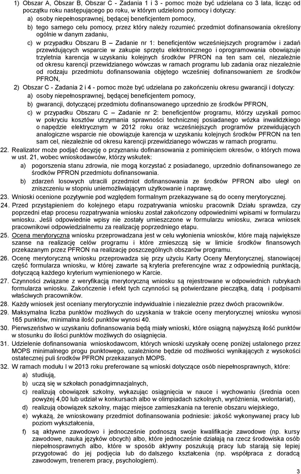 wcześniejszych programów i zadań przewidujących wsparcie w zakupie sprzętu elektronicznego i oprogramowania obowiązuje trzyletnia karencja w uzyskaniu kolejnych środków PFRON na ten sam cel,