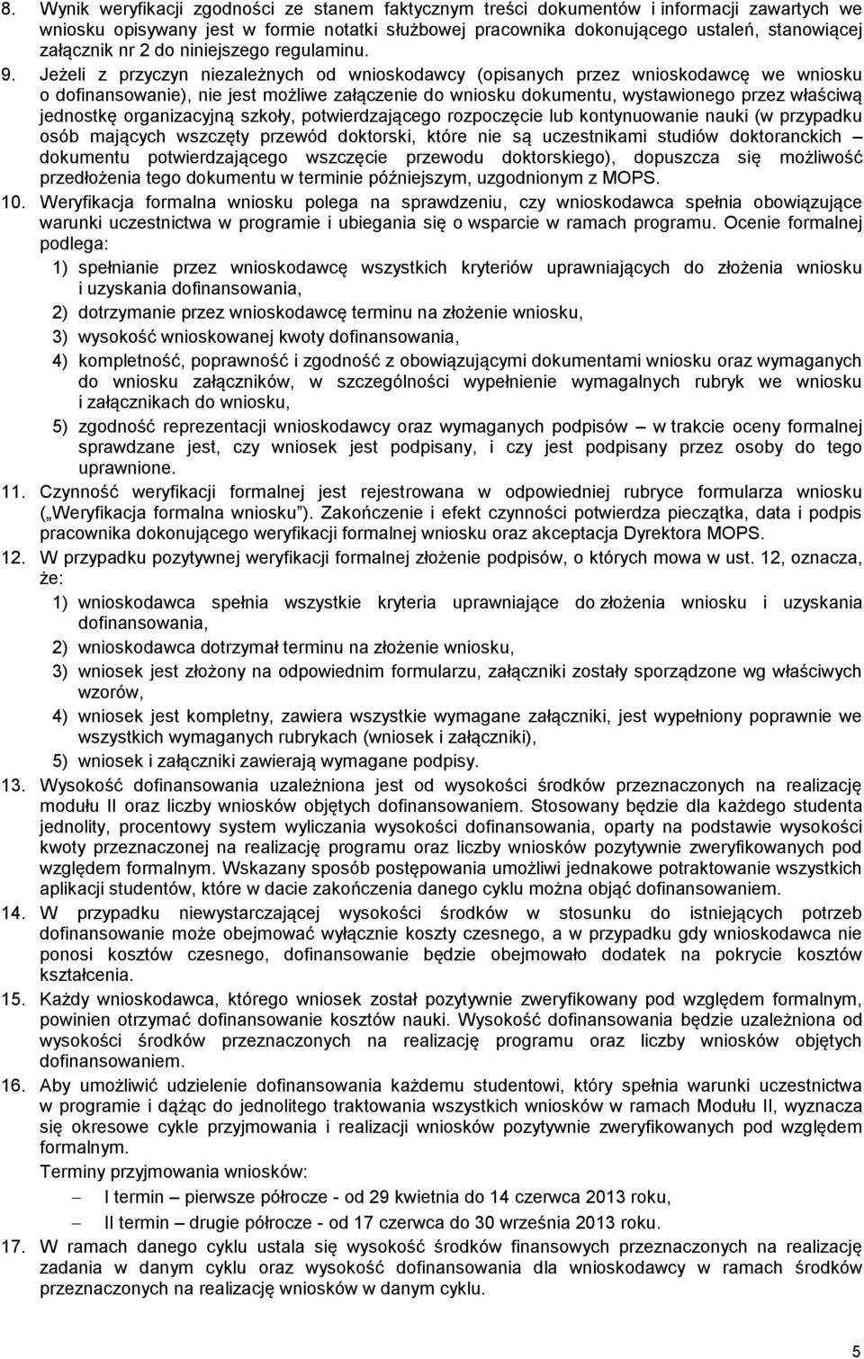 Jeżeli z przyczyn niezależnych od wnioskodawcy (opisanych przez wnioskodawcę we wniosku o dofinansowanie), nie jest możliwe załączenie do wniosku dokumentu, wystawionego przez właściwą jednostkę