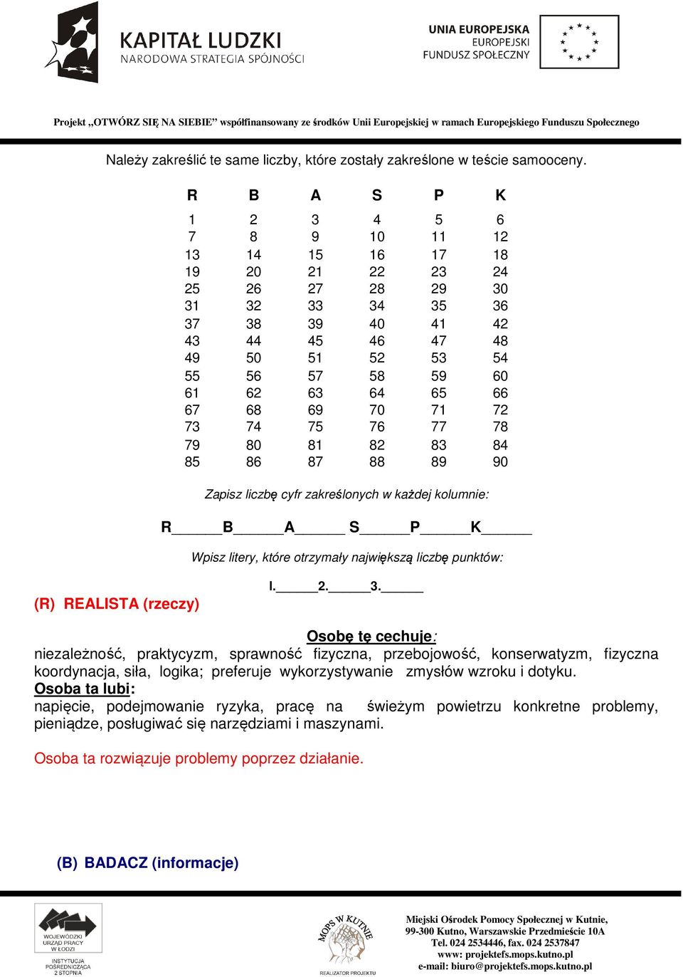 66 67 68 69 70 71 72 73 74 75 76 77 78 79 80 81 82 83 84 85 86 87 88 89 90 Zapisz liczb cyfr zakre lonych w ka dej kolumnie: R B A S P K Wpisz litery, które otrzymały najwi ksz liczb punktów: l. 2. 3.