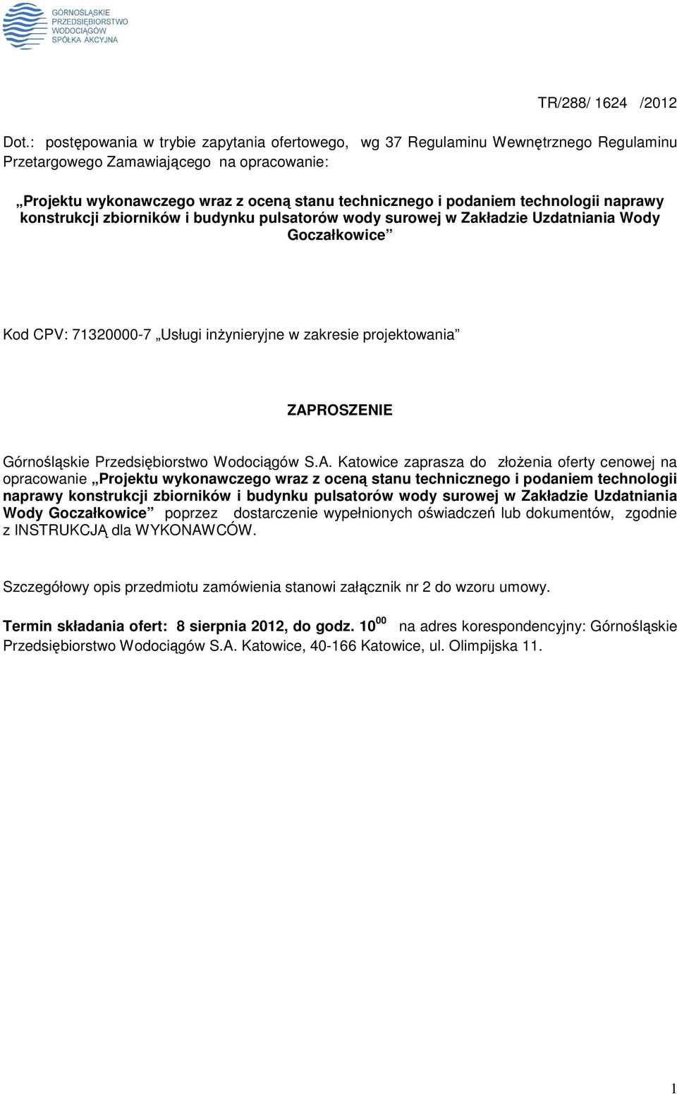 technologii naprawy konstrukcji zbiorników i budynku pulsatorów wody surowej w Zakładzie Uzdatniania Wody Goczałkowice Kod CPV: 71320000-7 Usługi inŝynieryjne w zakresie projektowania ZAPROSZENIE