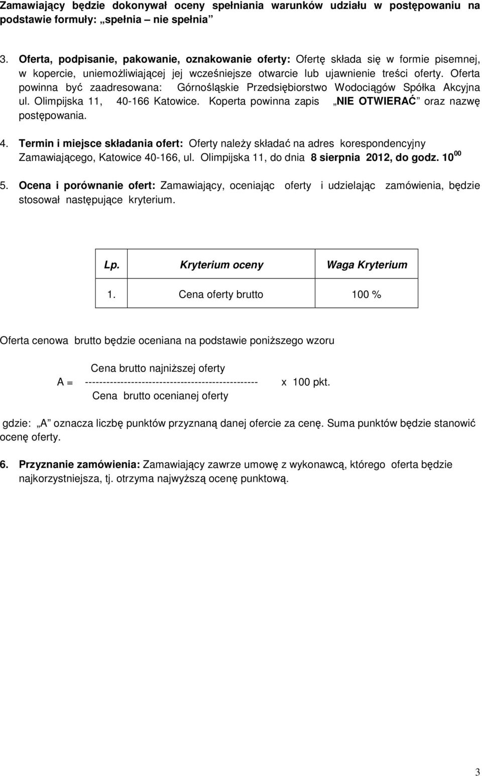 Oferta powinna być zaadresowana: Górnośląskie Przedsiębiorstwo Wodociągów Spółka Akcyjna ul. Olimpijska 11, 40