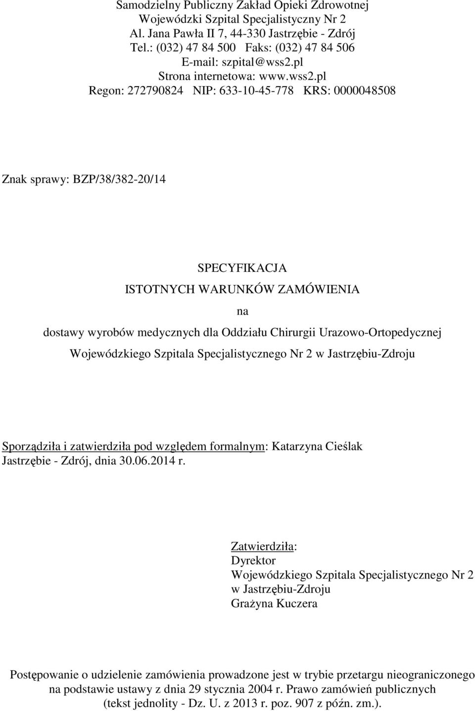 pl Regon: 272790824 NIP: 633-10-45-778 KRS: 0000048508 Znak sprawy: BZP/38/382-20/14 SPECYFIKACJA ISTOTNYCH WARUNKÓW ZAMÓWIENIA na dostawy wyrobów medycznych dla Oddziału Chirurgii