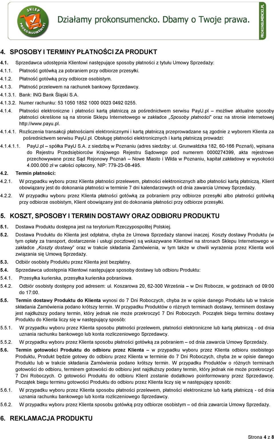 pl możliwe aktualne sposoby płatności określone są na stronie Sklepu Internetowego w zakładce Sposoby płatności oraz na stronie internetowej http://www.payu.pl. 4.1.