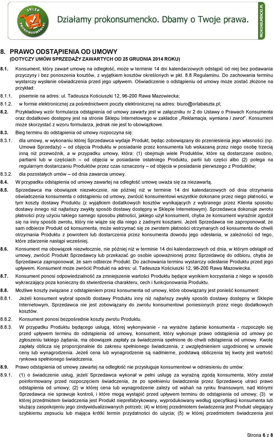 8.8 Regulaminu. Do zachowania terminu wystarczy wysłanie oświadczenia przed jego upływem. Oświadczenie o odstąpieniu od umowy może zostać złożone na przykład: 8.1.1. pisemnie na adres: ul.