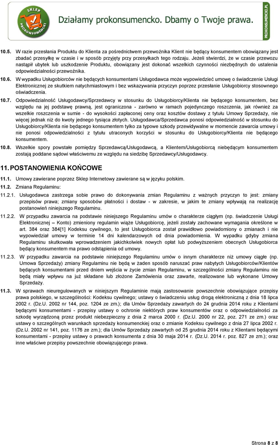 W wypadku Usługobiorców nie będących konsumentami Usługodawca może wypowiedzieć umowę o świadczenie Usługi Elektronicznej ze skutkiem natychmiastowym i bez wskazywania przyczyn poprzez przesłanie