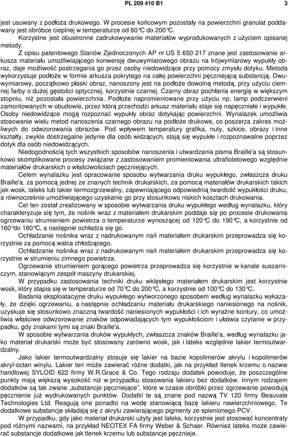 Z opisu patentowego Stanów Zjednoczonych AP nr US 5 650 217 znane jest zastosowanie arkusza materiału umożliwiającego konwersję dwuwymiarowego obrazu na trójwymiarowy wypukły obraz, daje możliwość