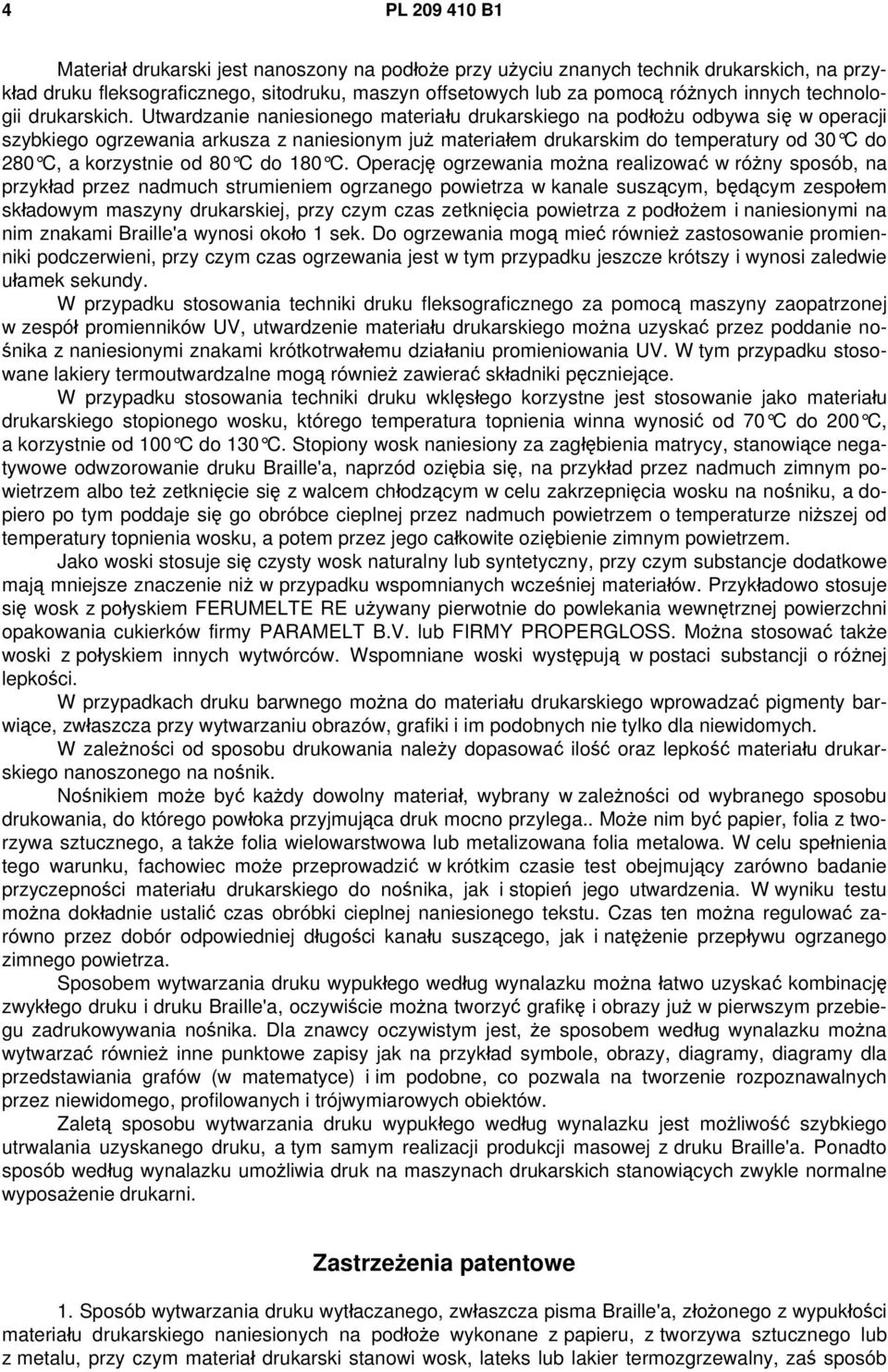 Utwardzanie naniesionego materiału drukarskiego na podłożu odbywa się w operacji szybkiego ogrzewania arkusza z naniesionym już materiałem drukarskim do temperatury od 30 C do 280 C, a korzystnie od