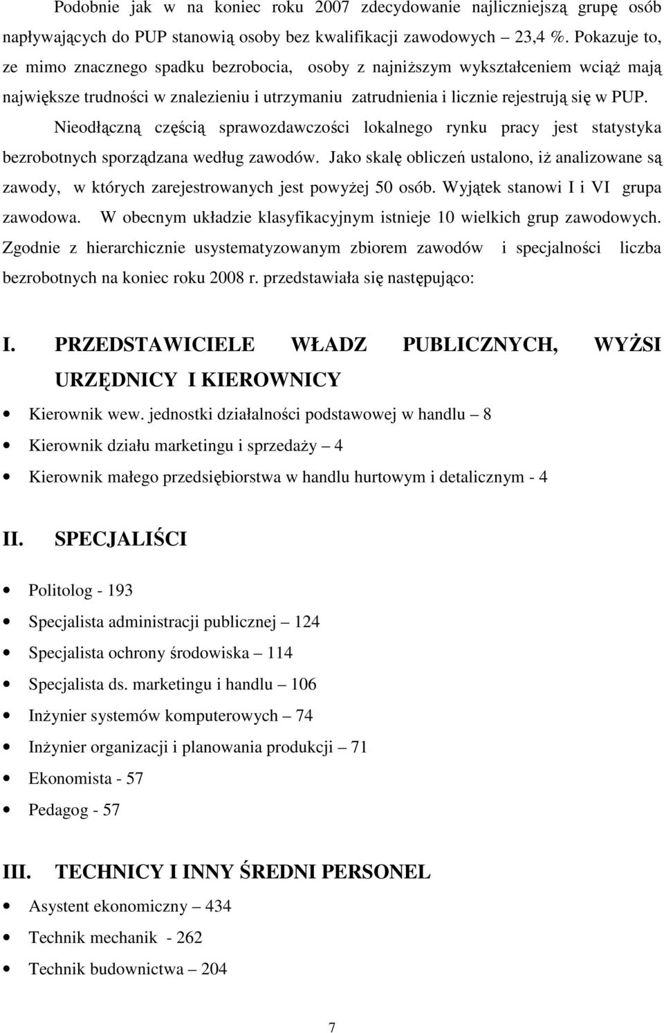 Nieodłączną częścią sprawozdawczości lokalnego rynku pracy jest statystyka bezrobotnych sporządzana według zawodów.