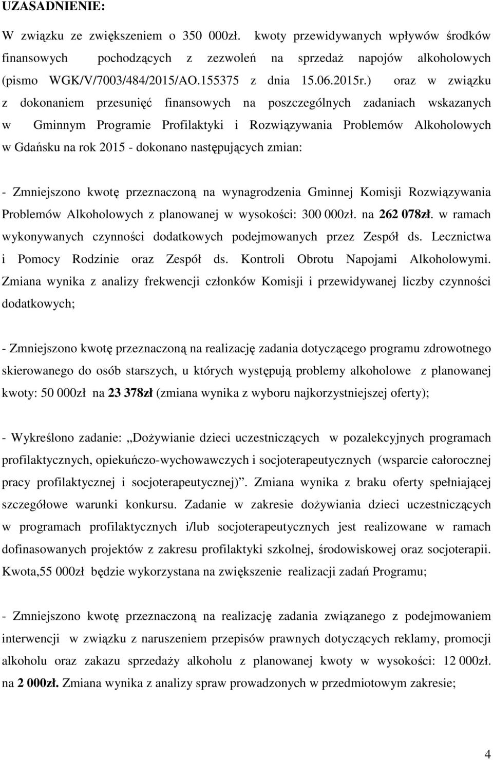 ) oraz w związku z dokonaniem przesunięć finansowych na poszczególnych zadaniach wskazanych w Gminnym Programie Profilaktyki i Rozwiązywania Problemów Alkoholowych w Gdańsku na rok 2015 - dokonano