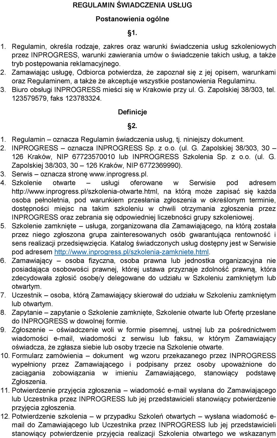 Zamawiając usługę, Odbiorca potwierdza, że zapoznał się z jej opisem, warunkami oraz Regulaminem, a także że akceptuje wszystkie postanowienia Regulaminu. 3.