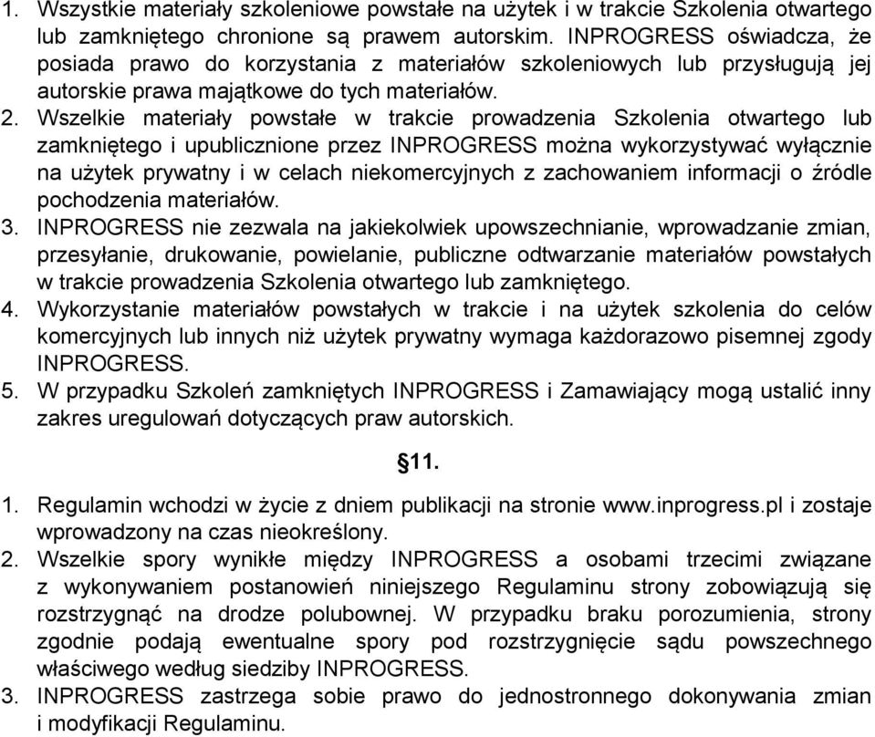 Wszelkie materiały powstałe w trakcie prowadzenia Szkolenia otwartego lub zamkniętego i upublicznione przez INPROGRESS można wykorzystywać wyłącznie na użytek prywatny i w celach niekomercyjnych z