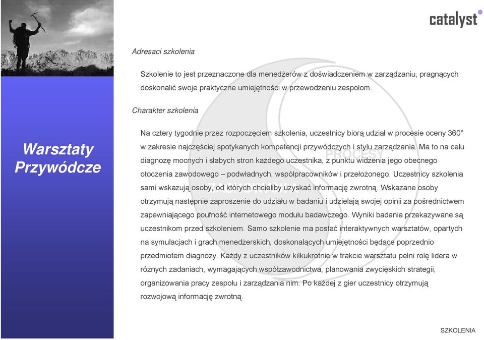 stylu zarządzania. Ma to na celu diagnozę mocnych i słabych stron każdego uczestnika, z punktu widzenia jego obecnego otoczenia zawodowego podwładnych, współpracowników i przełożonego.