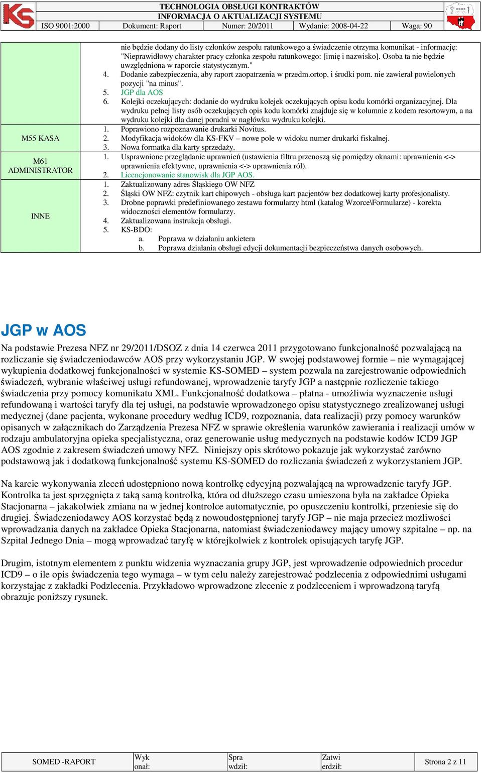 5. JGP dla AOS 6. Kolejki oczekujących: dodanie do wydruku kolejek oczekujących opisu kodu komórki organizacyjnej.
