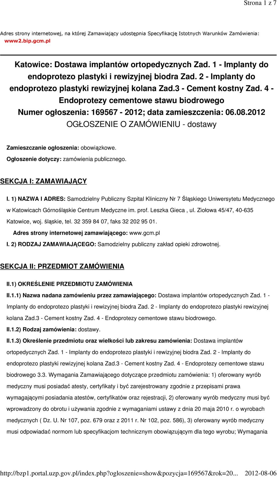 4 - Endoprotezy cementowe stawu biodrowego Numer ogłoszenia: 169567-2012; data zamieszczenia: 06.08.2012 OGŁOSZENIE O ZAMÓWIENIU - dostawy Zamieszczanie ogłoszenia: obowiązkowe.