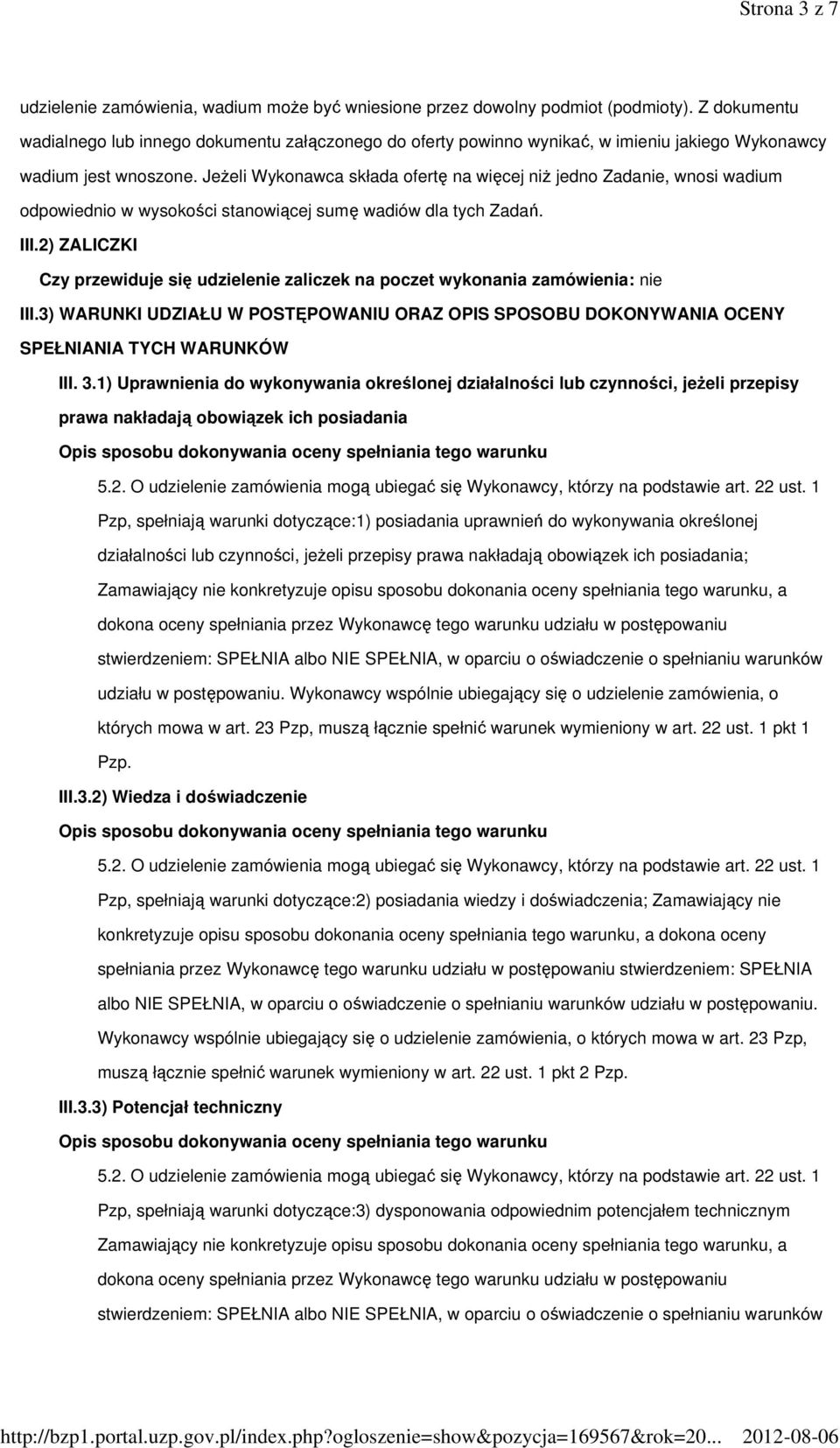 JeŜeli Wykonawca składa ofertę na więcej niŝ jedno Zadanie, wnosi wadium odpowiednio w wysokości stanowiącej sumę wadiów dla tych Zadań. III.