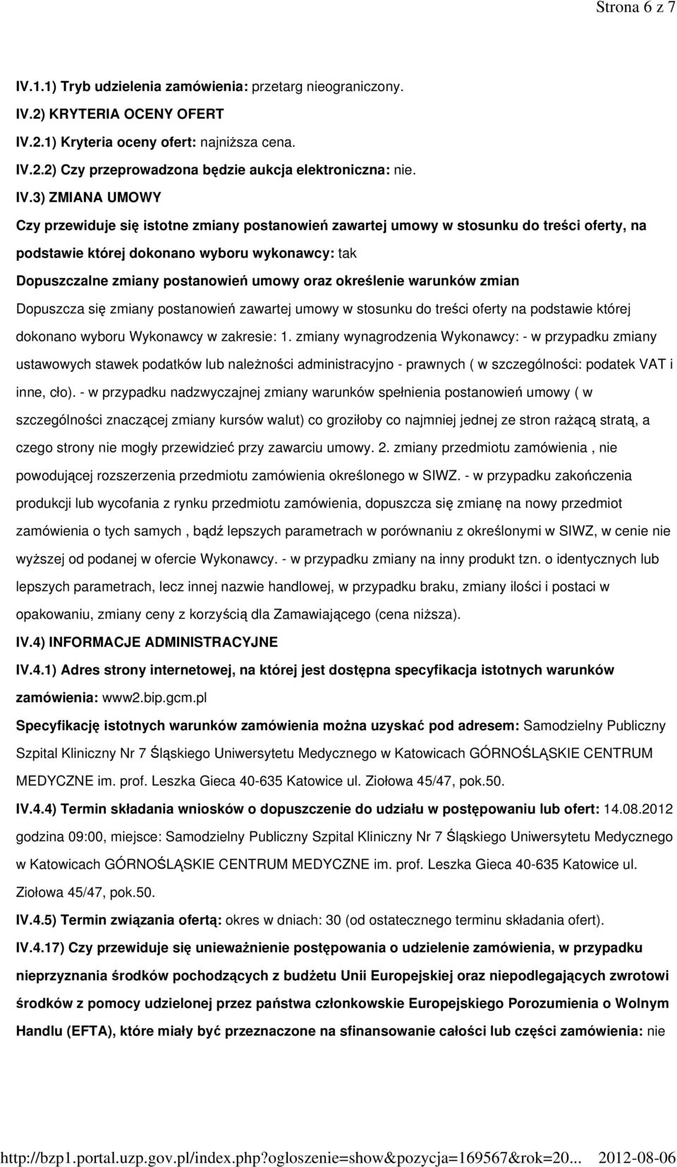 oraz określenie warunków zmian Dopuszcza się zmiany postanowień zawartej umowy w stosunku do treści oferty na podstawie której dokonano wyboru Wykonawcy w zakresie: 1.