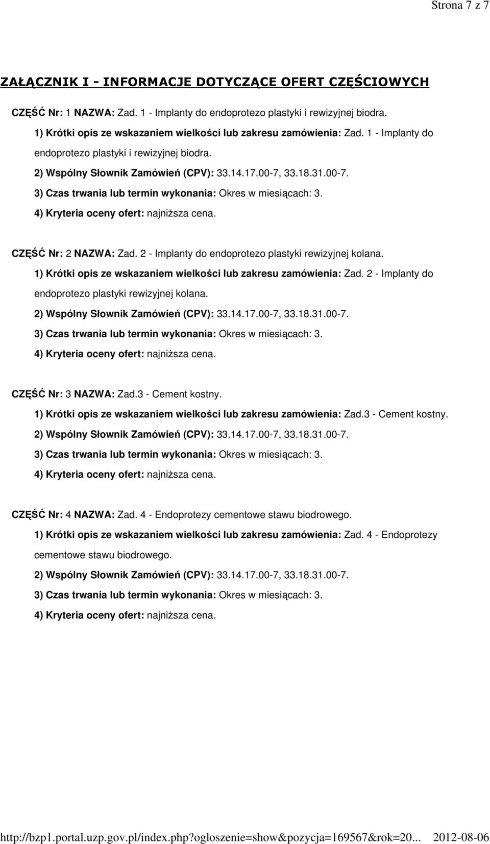 2 - Implanty do endoprotezo plastyki rewizyjnej kolana. 1) Krótki opis ze wskazaniem wielkości lub zakresu zamówienia: Zad. 2 - Implanty do endoprotezo plastyki rewizyjnej kolana.