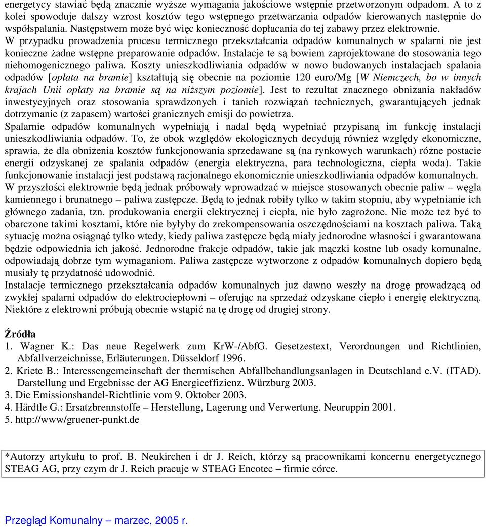 Następstwem moŝe być więc konieczność dopłacania do tej zabawy przez elektrownie.