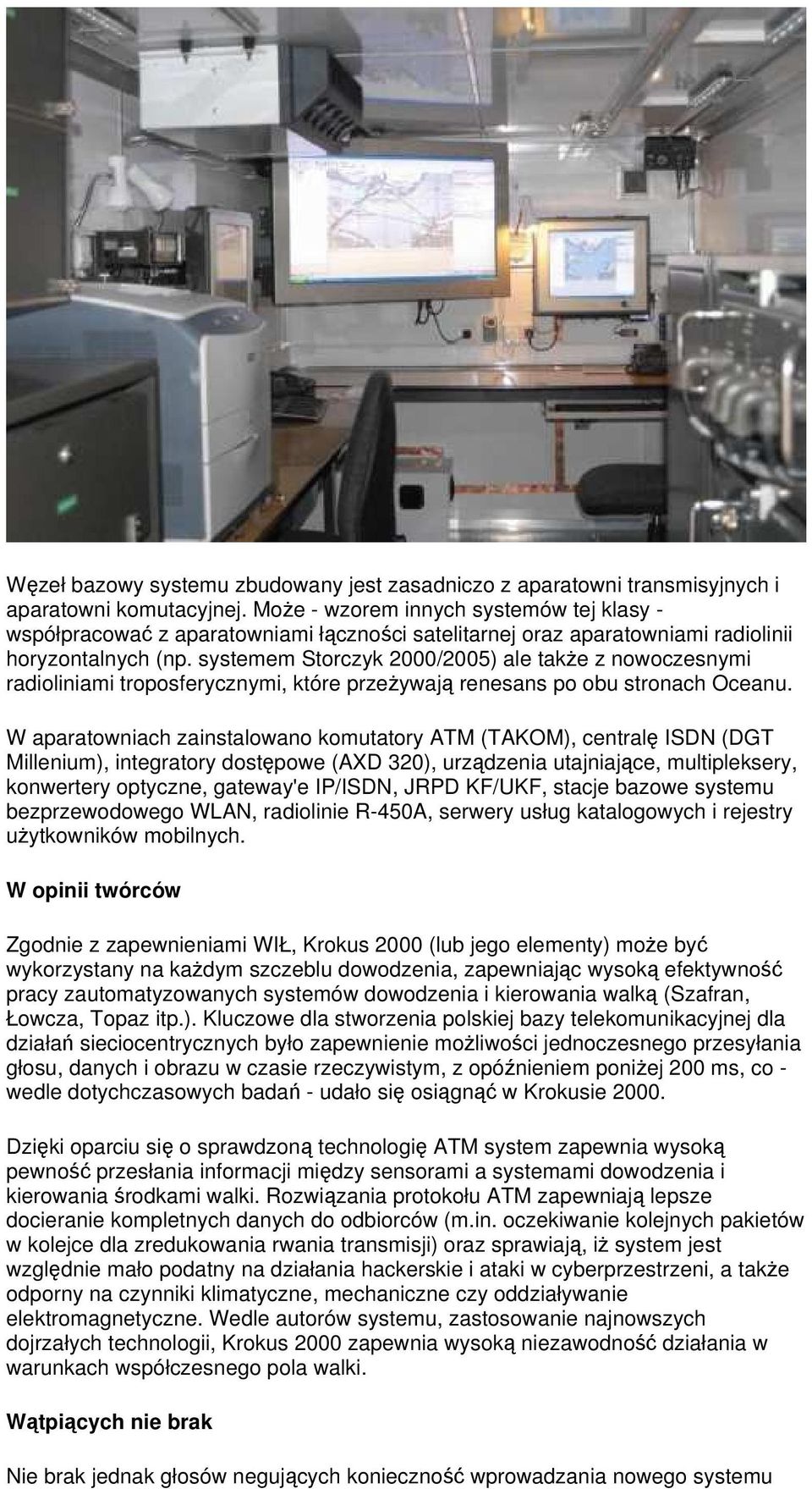 systemem Storczyk 2000/2005) ale także z nowoczesnymi radioliniami troposferycznymi, które przeżywają renesans po obu stronach Oceanu.