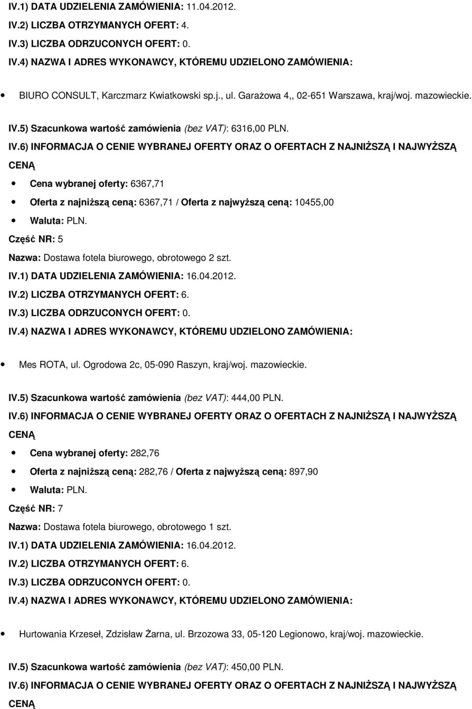 Ogrodowa 2c, 05-090 Raszyn, kraj/woj. mazowieckie. IV.5) Szacunkowa wartość zamówienia (bez VAT): 444,00 PLN.