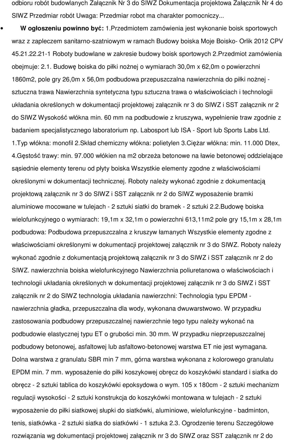 21-1 Roboty budowlane w zakresie budowy boisk sportowych 2.Przedmiot zamówienia obejmuje: 2.1. Budowę boiska do piłki noŝnej o wymiarach 30,0m x 62,0m o powierzchni 1860m2, pole gry 26,0m x 56,0m