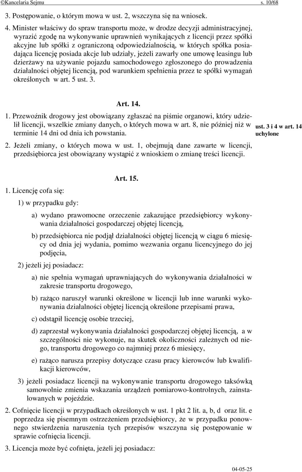 odpowiedzialnością, w których spółka posiadająca licencję posiada akcje lub udziały, jeżeli zawarły one umowę leasingu lub dzierżawy na używanie pojazdu samochodowego zgłoszonego do prowadzenia