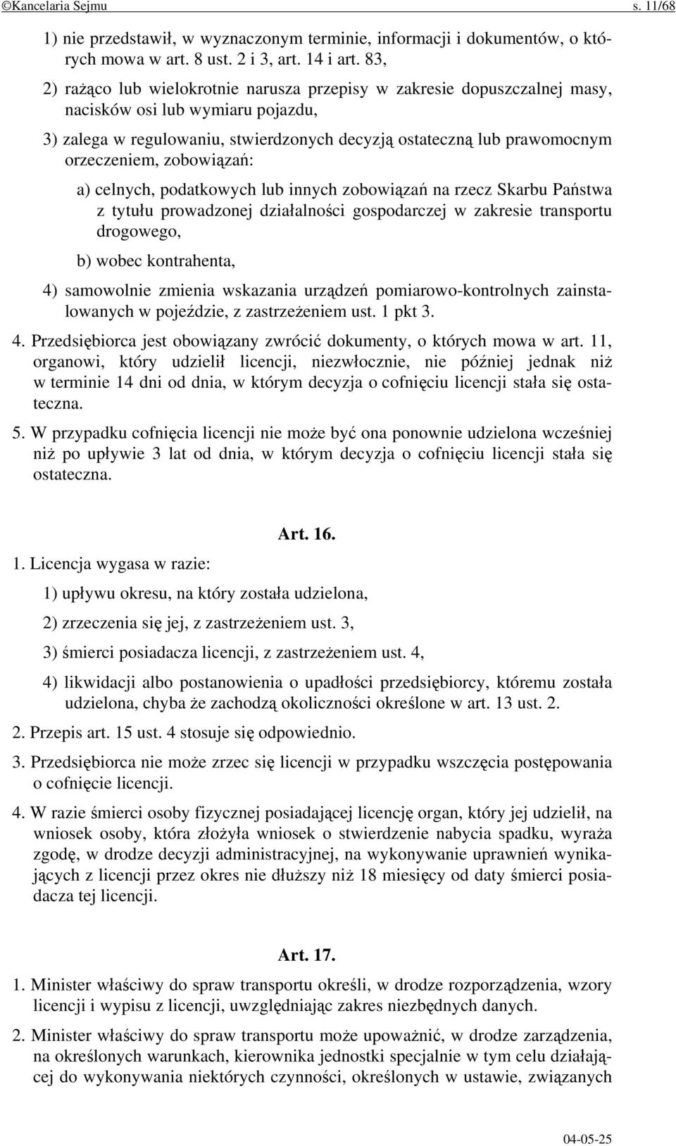 zobowiązań: a) celnych, podatkowych lub innych zobowiązań na rzecz Skarbu Państwa z tytułu prowadzonej działalności gospodarczej w zakresie transportu drogowego, b) wobec kontrahenta, 4) samowolnie
