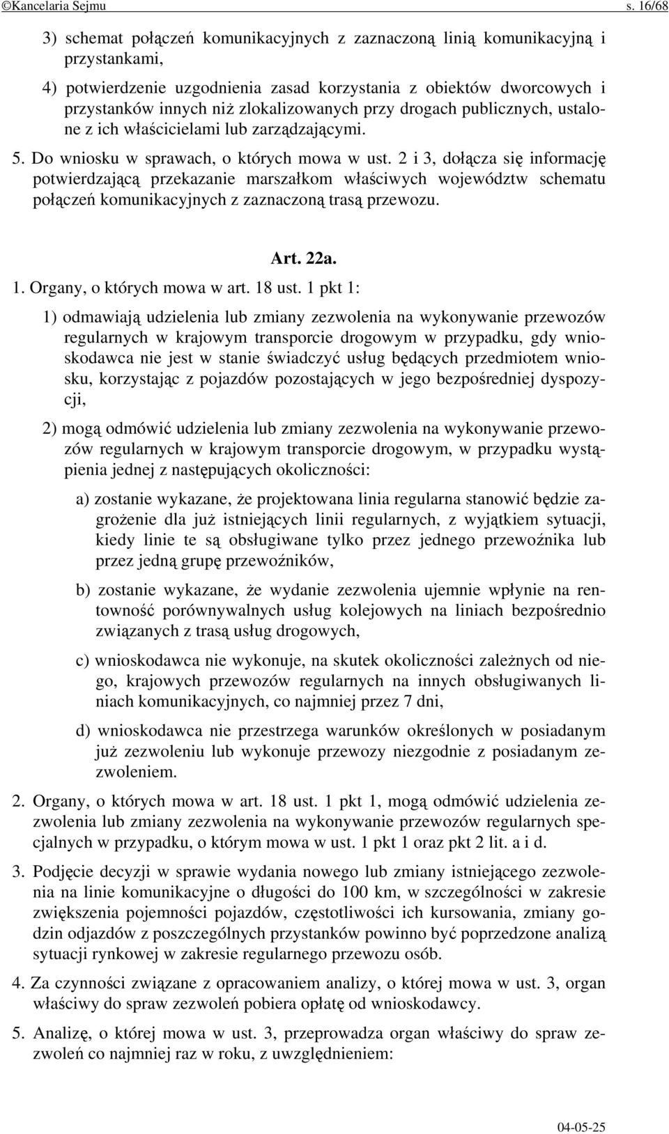 zlokalizowanych przy drogach publicznych, ustalone z ich właścicielami lub zarządzającymi. 5. Do wniosku w sprawach, o których mowa w ust.
