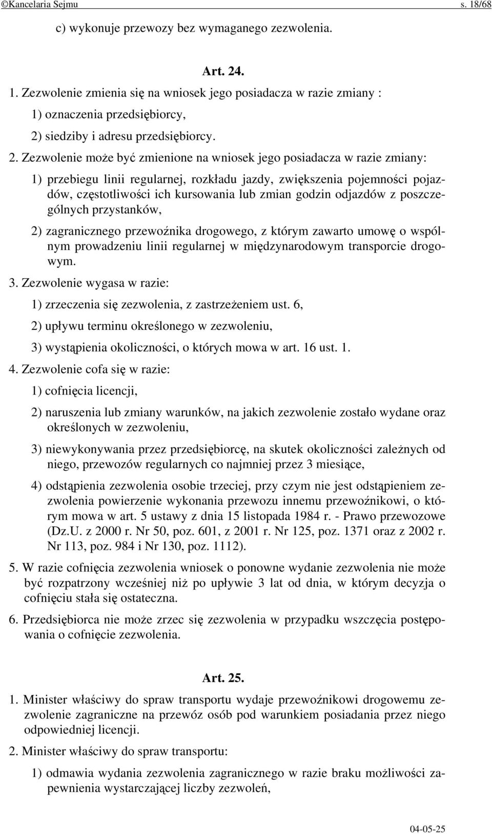 godzin odjazdów z poszczególnych przystanków, 2) zagranicznego przewoźnika drogowego, z którym zawarto umowę o wspólnym prowadzeniu linii regularnej w międzynarodowym transporcie drogowym. 3.