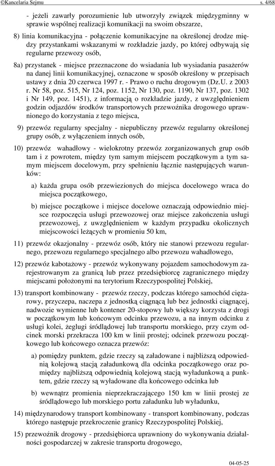 drodze między przystankami wskazanymi w rozkładzie jazdy, po której odbywają się regularne przewozy osób, 8a) przystanek - miejsce przeznaczone do wsiadania lub wysiadania pasażerów na danej linii