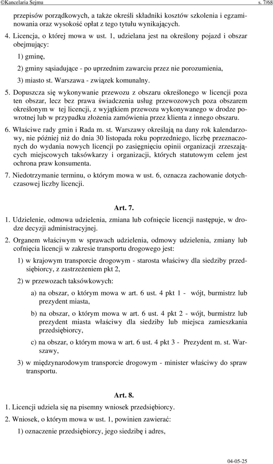 Dopuszcza się wykonywanie przewozu z obszaru określonego w licencji poza ten obszar, lecz bez prawa świadczenia usług przewozowych poza obszarem określonym w tej licencji, z wyjątkiem przewozu