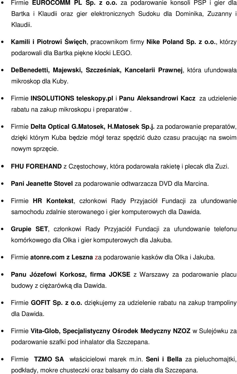 DeBenedetti, Majewski, Szcześniak, Kancelarii Prawnej, która ufundowała mikroskop dla Kuby. Firmie INSOLUTIONS teleskopy.