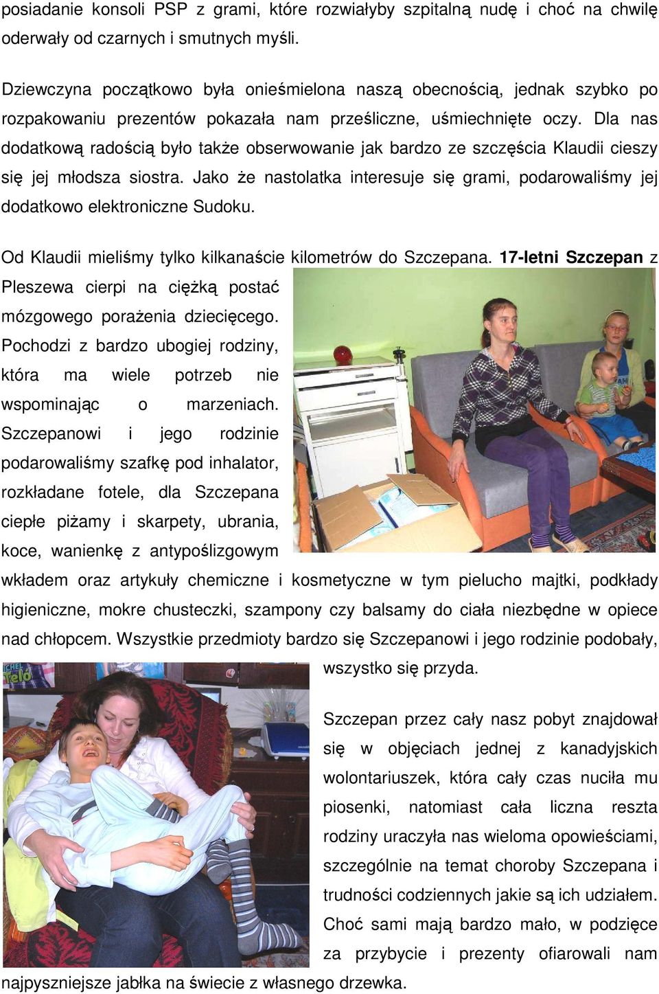 Dla nas dodatkową radością było także obserwowanie jak bardzo ze szczęścia Klaudii cieszy się jej młodsza siostra.