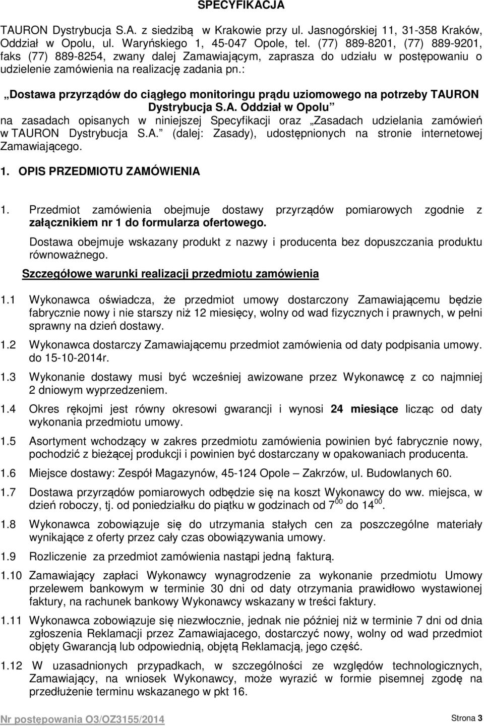 : Dostawa przyrządów do ciągłego monitoringu prądu uziomowego na potrzeby TAURON Dystrybucja S.A. Oddział w Opolu na zasadach opisanych w niniejszej Specyfikacji oraz Zasadach udzielania zamówień w TAURON Dystrybucja S.