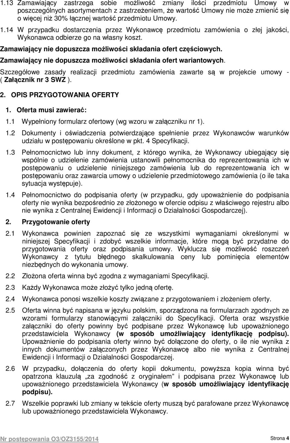 Zamawiający nie dopuszcza możliwości składania ofert częściowych. Zamawiający nie dopuszcza możliwości składania ofert wariantowych.