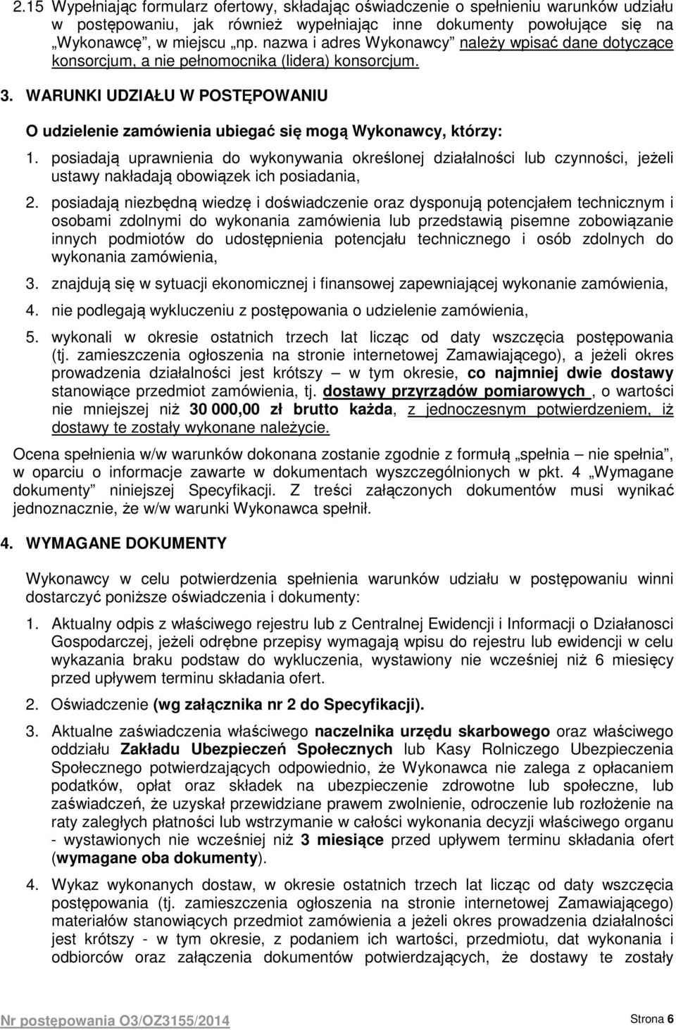WARUNKI UDZIAŁU W POSTĘPOWANIU O udzielenie zamówienia ubiegać się mogą Wykonawcy, którzy: 1.