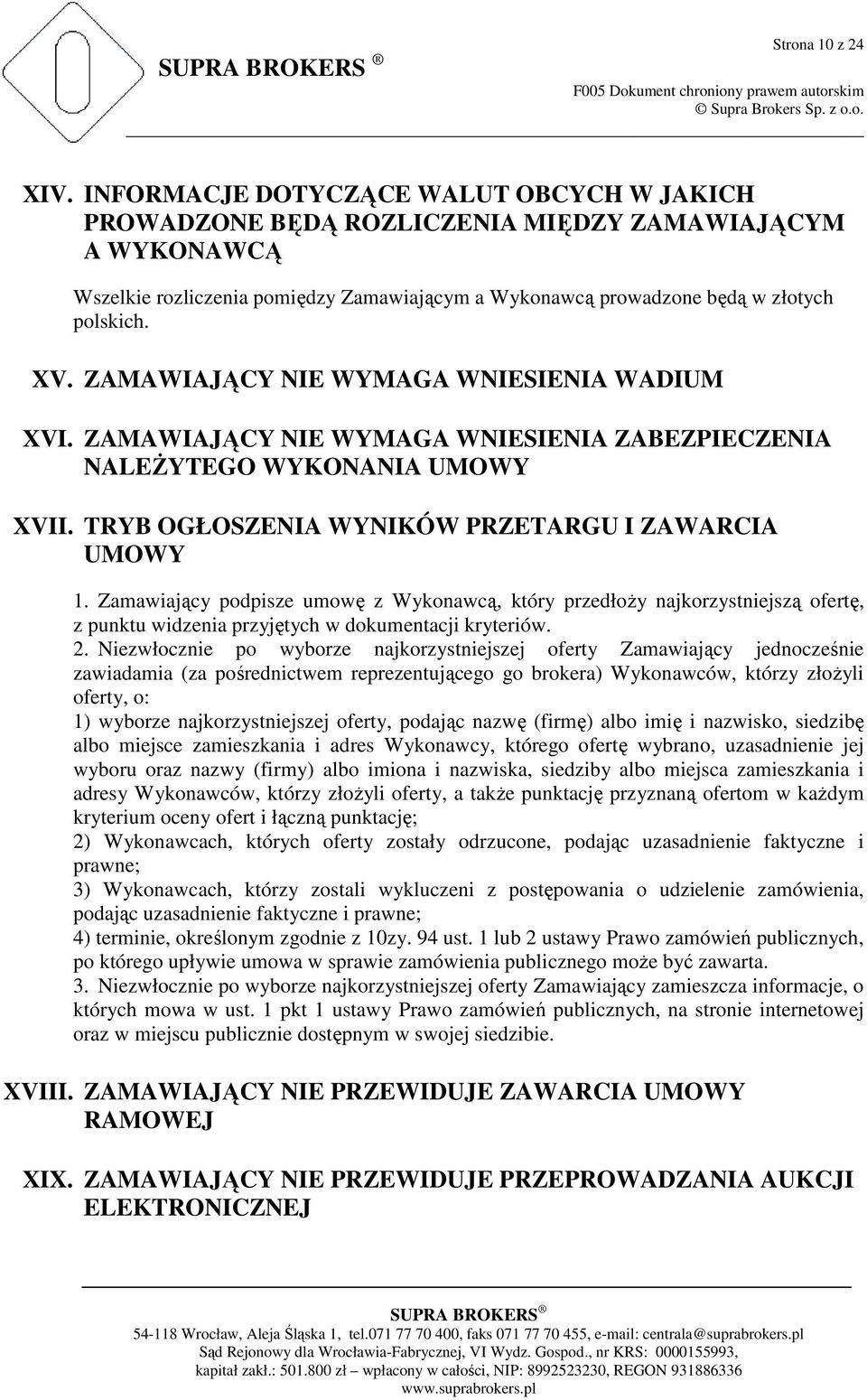 ZAMAWIAJĄCY NIE WYMAGA WNIESIENIA WADIUM XVI. ZAMAWIAJĄCY NIE WYMAGA WNIESIENIA ZABEZPIECZENIA NALEśYTEGO WYKONANIA UMOWY XVII. TRYB OGŁOSZENIA WYNIKÓW PRZETARGU I ZAWARCIA UMOWY 1.