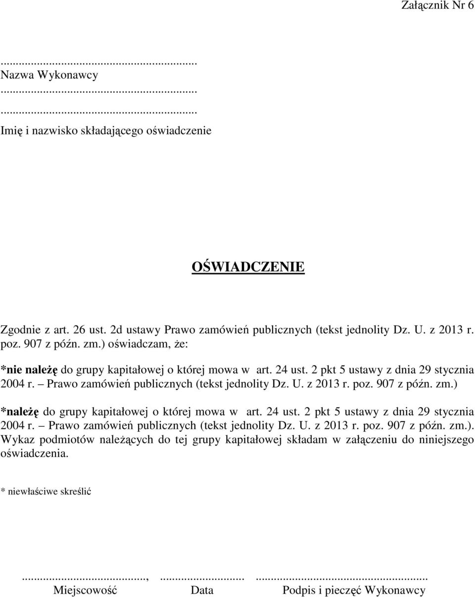 z 2013 r. poz. 907 z późn. zm.) *naleŝę do grupy kapitałowej o której mowa w art. 24 ust. 2 pkt 5 ustawy z dnia 29 stycznia 2004 r. Prawo zamówień publicznych (tekst jednolity Dz. U. z 2013 r.