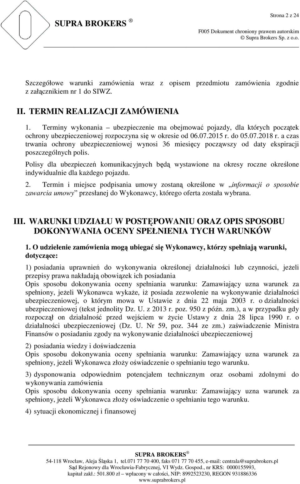 a czas trwania ochrony ubezpieczeniowej wynosi 36 miesięcy począwszy od daty ekspiracji poszczególnych polis.