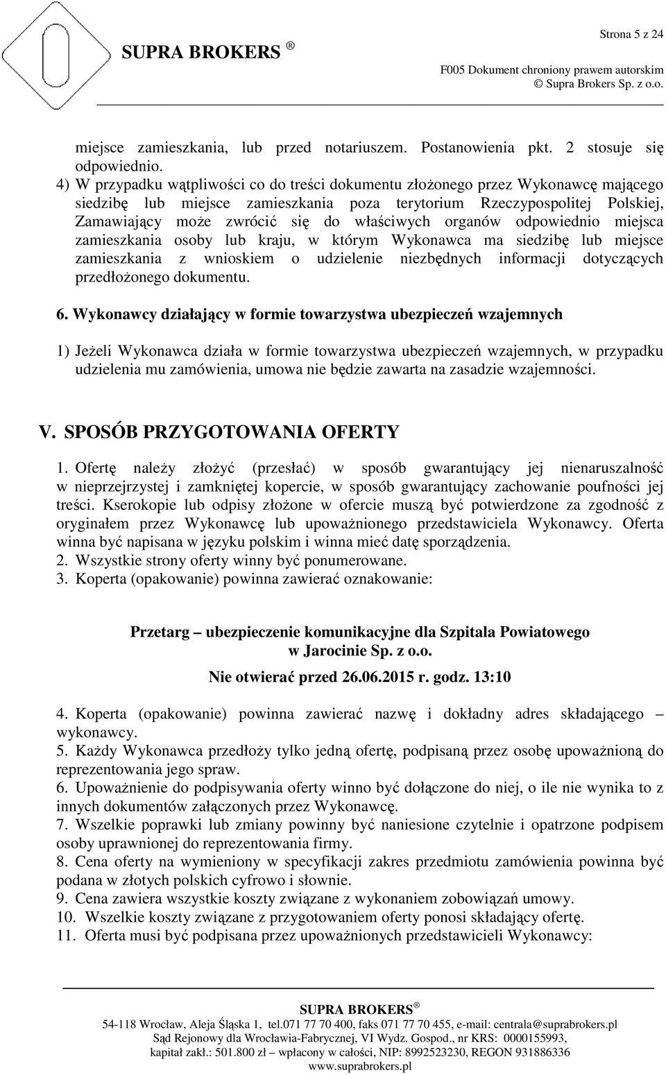 właściwych organów odpowiednio miejsca zamieszkania osoby lub kraju, w którym Wykonawca ma siedzibę lub miejsce zamieszkania z wnioskiem o udzielenie niezbędnych informacji dotyczących przedłoŝonego